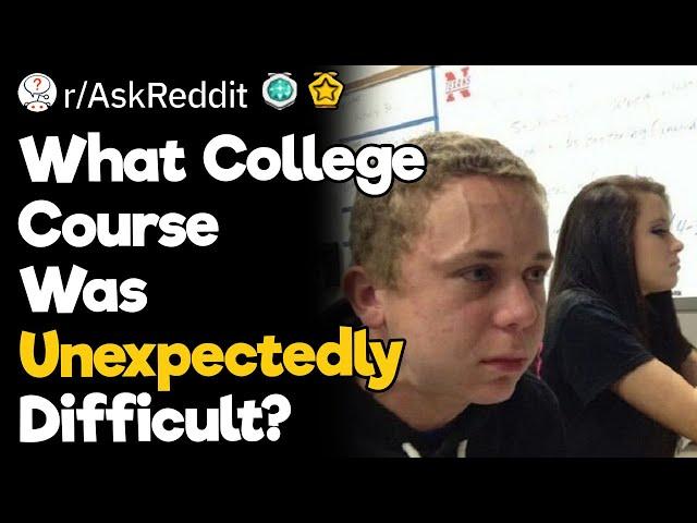 What College Course Was Unexpectedly Difficult?