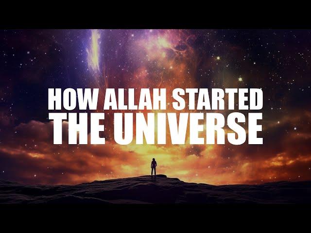 HOW ALLAH STARTED THE UNIVERSE