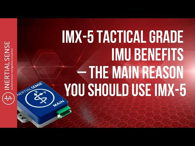 IMX-5 Tactical Grade IMU Benefits – The Main Reason You Should Use IMX-5