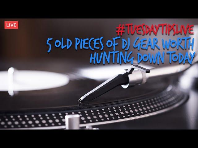 5 Old Pieces Of DJ Gear Worth Hunting Down Today #TuesdayTipsLive