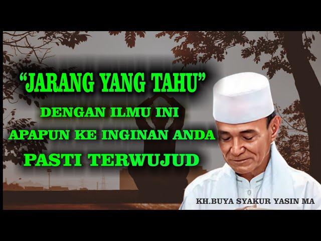 Dengan Ilmu Ini Apapun Keinginan Anda Pasti Terwujud | KH BUYA SYAKUR YASIN MA ( ALM )