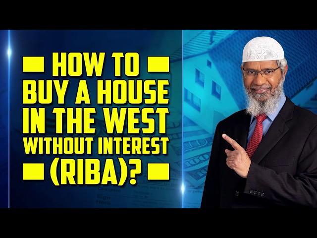 How to buy a House in the West without Interest (Riba)? - Dr Zakir Naik