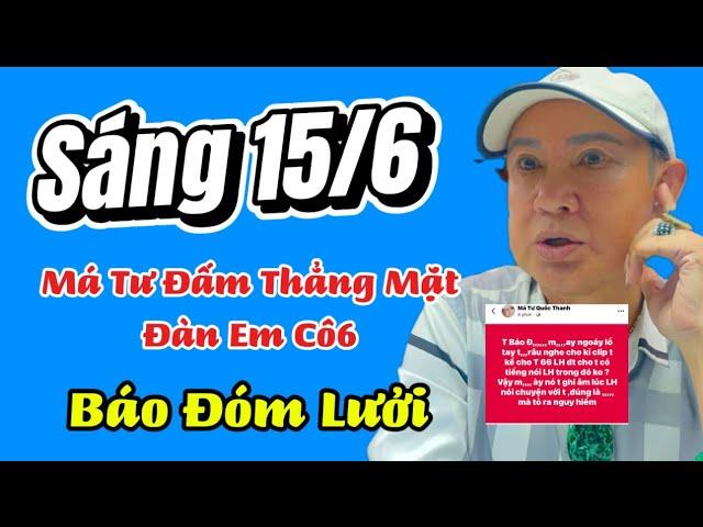 Sáng 15/6 Đàn Em 6 Tấn Công Vu Khống, Má Tư Đấm Thẳng Mặt Báo Đóm Ngu Dốt