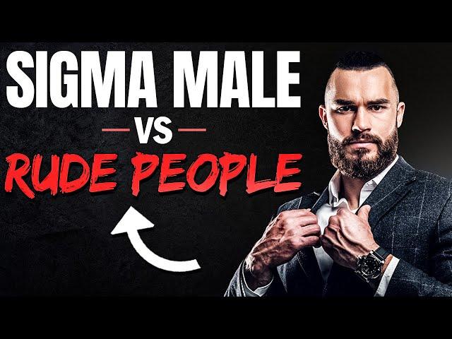 10 Ways Sigma Males DESTROY Rude People