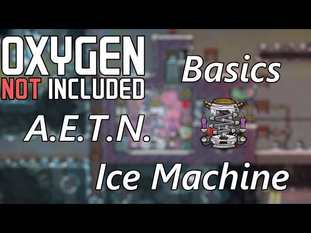 AETN Ice Machine Design - Utilize the Anti Entropy Thermo-Nullifier - Oxygen Not Included