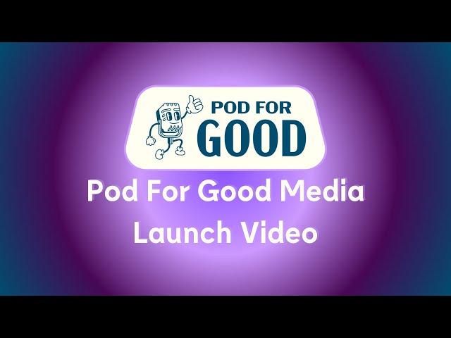 Pod For Good Media Launch