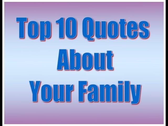 Top 10s: Quotes About Your Family Quotes