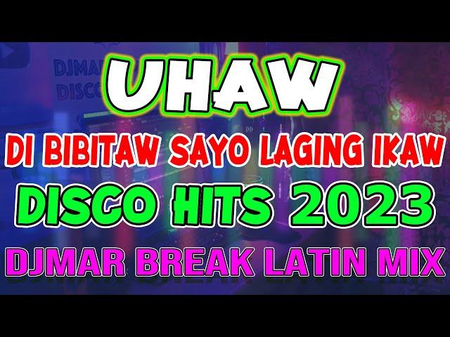 UHAW - DILAW - TRENDING TIKTOK HITS - DISCO MIX 2023 - BREAK LATIN DANCE - DJMAR DISCO TRAXX