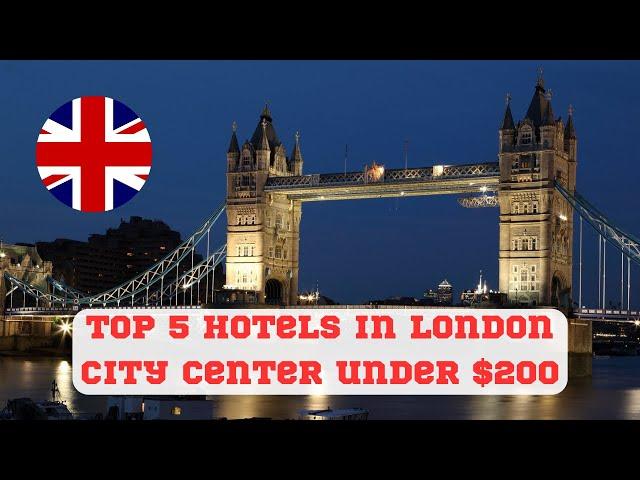 Best 5 Hotels in London City Center under $200! Visit England