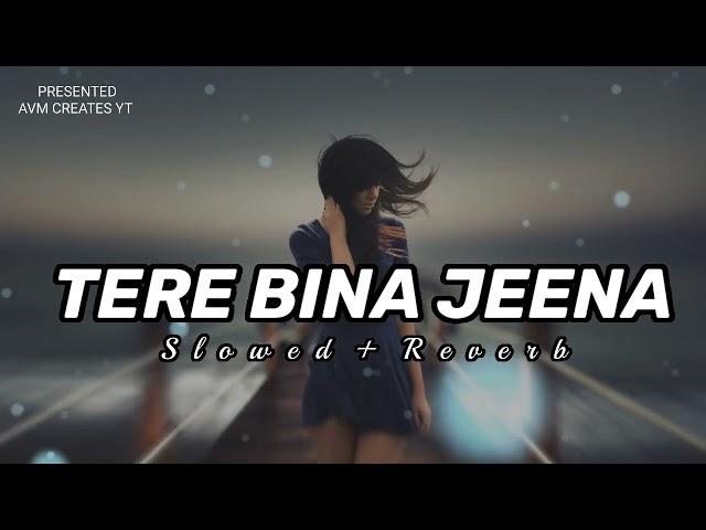 Tere Bina Jeena (slowed + reverb)|| #lyrics #slowed #reverb #slowedandreverb