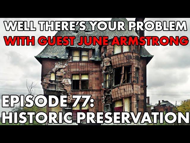 Well There's Your Problem | Episode 77: Historic Preservation