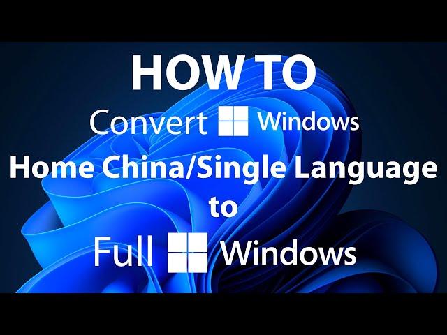 How to Convert Windows 10/11 Home China and Single Language to Full Windows 10/11