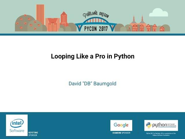 David DB Baumgold   Looping Like a Pro in Python   PyCon 2017