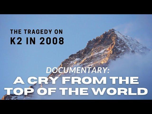 FATAL K2 DOCUMENTARY : A CRY FROM THE TOP OF THE WORLD