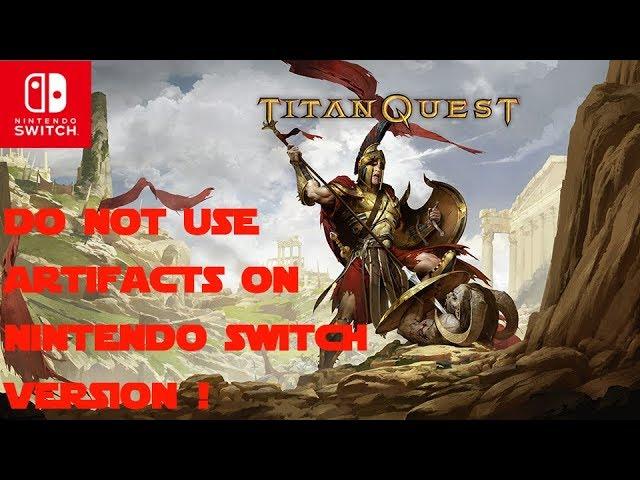 Do Not use Artifacts on the Switch Version of Titan Quest ! | Items will dissapear !