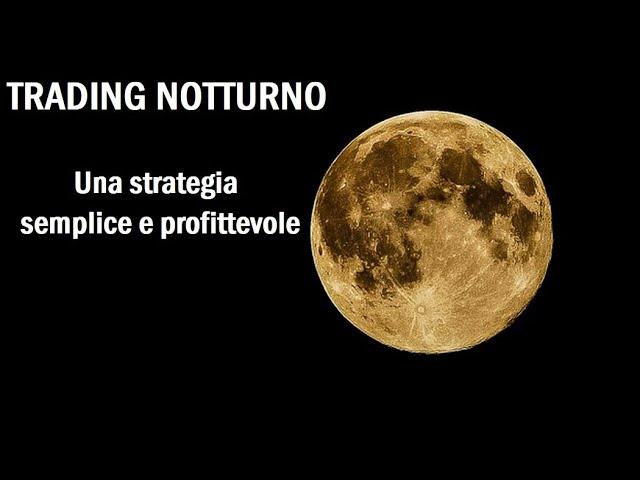 Trading notturno: una strategia di trading, semplice e profittevole
