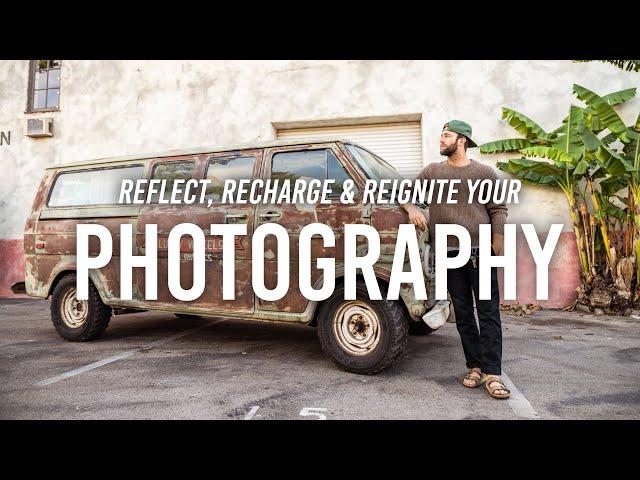 Reflect, Recharge & Reignite your Photography