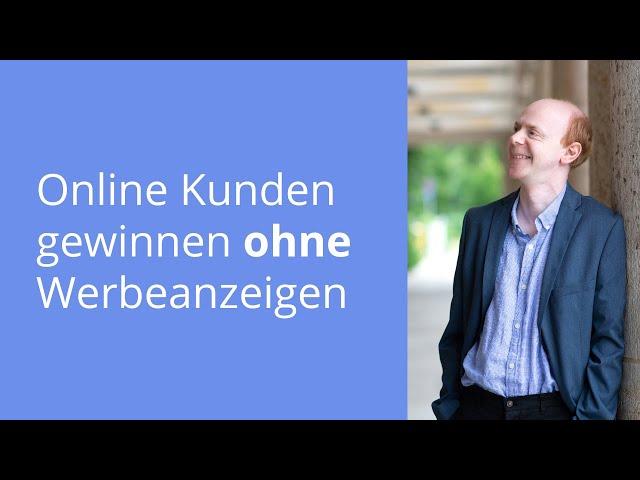 Online Kunden gewinnen ohne Werbeanzeigen – 3 Strategien