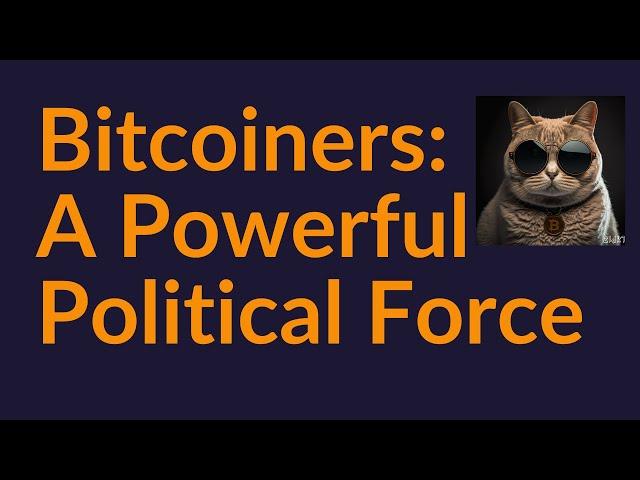 Bitcoiners: A Powerful New Political Force