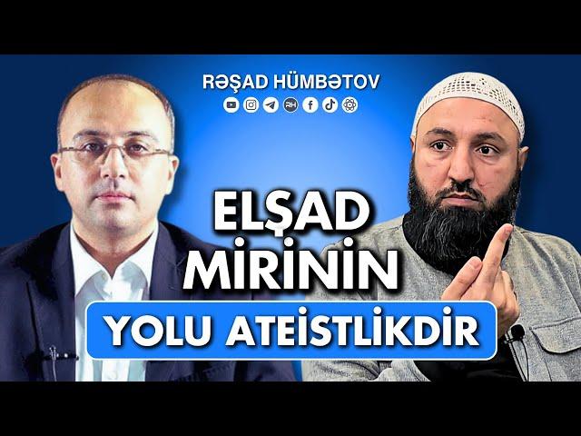  Elşad Mirinin yolu ateistlikdir..  QURANIN BATİNİ MƏNASI YOXDUR.  Rəşad Hümbətov