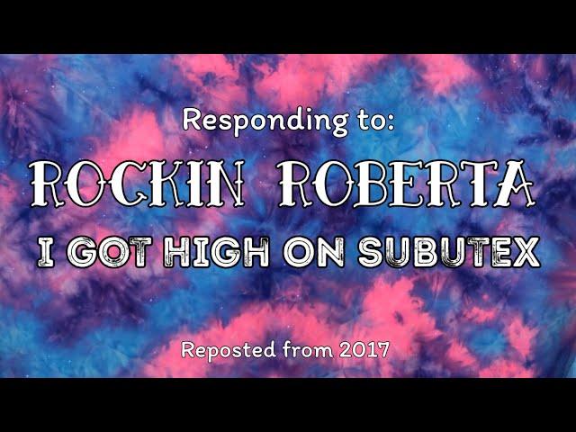 Throwback Video - Responding to Rockin Roberta - I Got High on Subutex