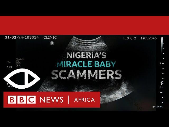 Nigeria's Miracle Baby Scammers - BBC Africa Eye Documentary