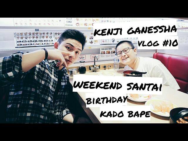 Vlog #10 Kenji Ganessha : Weekend Santai + Unboxing Kado Bape (Full HD)