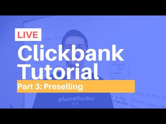 Clickbank For Beginners - Part 3 (Live): Preselling