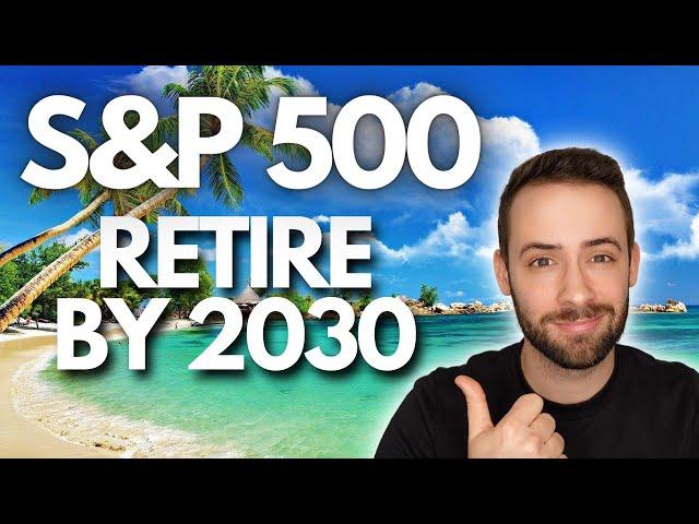 Retire Off the S&P 500 by 2030 [How Many Shares?]