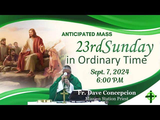 Sept. 7, 2024 (6:00pm) 23rd Sunday in Ordinary Time (Anticipated Mass) with Fr. Dave Concepcion