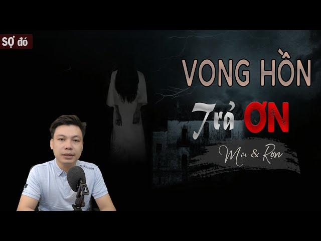 Vong Hồn Trả Ơn - Truyện Ma Có Thật Mới Rợn Khi Nghe MC Đình Soạn Diễn Đọc