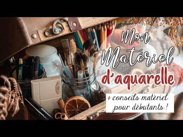  MON MATÉRIEL D'AQUARELLE  Papiers, pinceaux, palettes, marques préférées...+ CONSEILS !