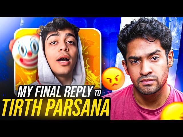 MY FINAL REPLY TO TIRTH PARSANA! (PLZ STOP)