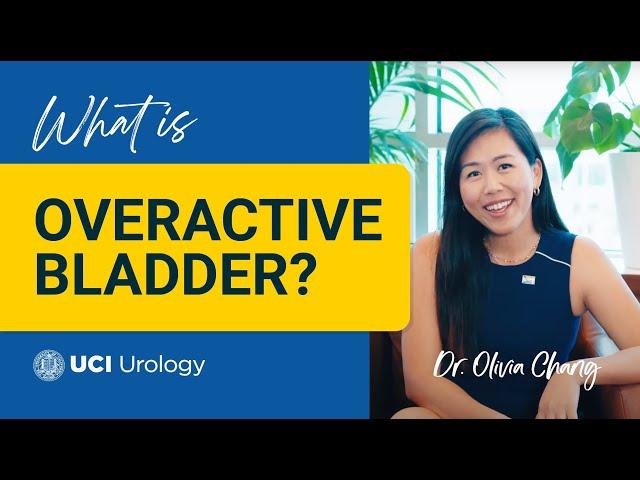 What is Overactive Bladder? by Dr. Olivia Chang - UC Irvine Department of Urology