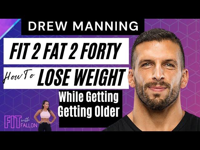 Fit To Fat To Forty & Back2Fit: Drew Manning x The Fit With Fallon Podcast Ep. 6