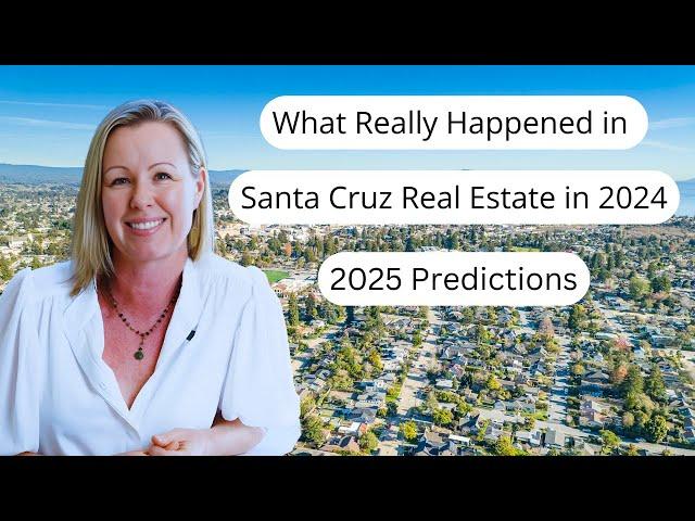 Santa Cruz Real Estate - 2024 Recap + 2025 Predictions from Your Santa Cruz Realtor