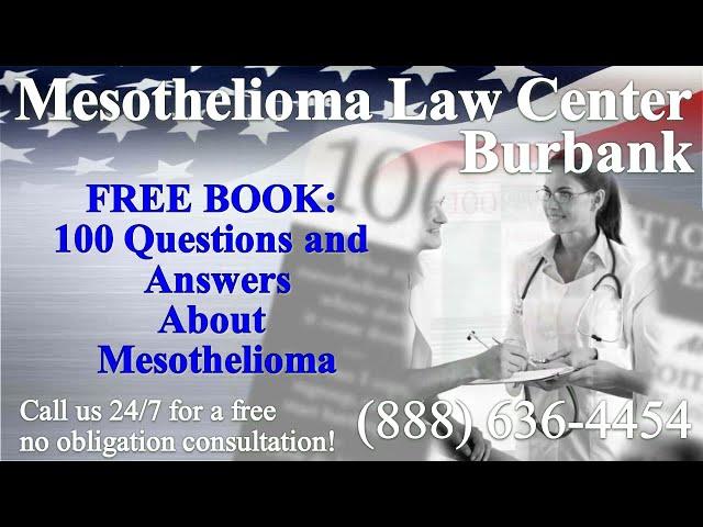 Burbank, CA - Mesothelioma & Asbestos - Lawyer | Attorney | Lawsuit - (Lung Cancer, Asbestosis)