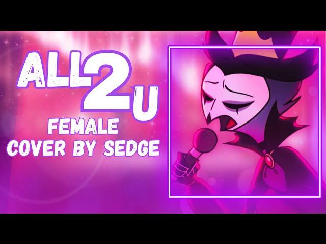 【Sedge】» All 2 U • Helluva Boss •  [Female Cover] «