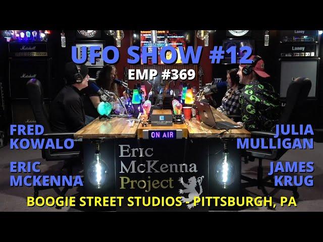 Eric McKenna Project podcast #369 - UFO Show #12 - James Krug, Julia Mulligan, Fred Kowalo