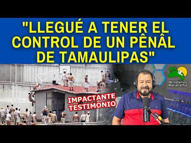 "LLEGUÉ A TENER EL CONTROL DE UN PÊNÂL DE TAMAULIPAS" - IMPACTANTE TESTIMONIO