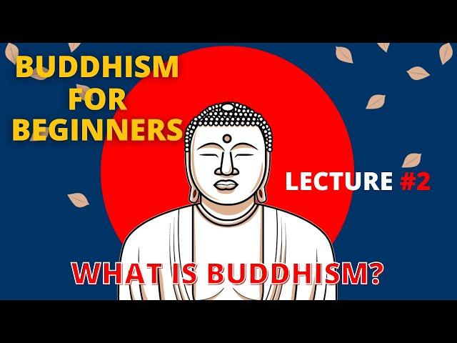 BUDDHISM FOR BEGINNERS/ Buddhism Explained Simply. Lecture #2 WHAT IS BUDDHISM?
