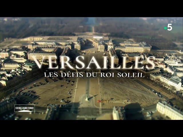 Science grand format - Versailles, les défis du Roi Soleil