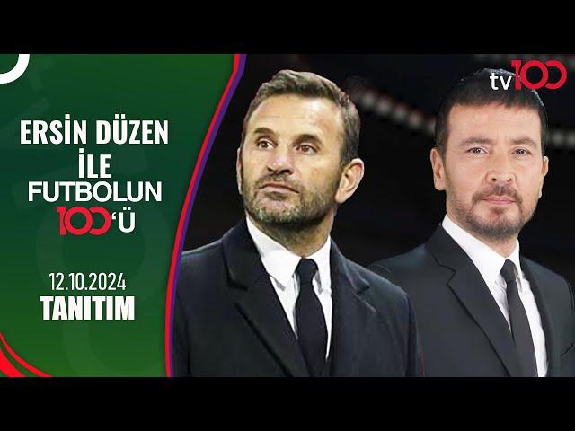 Ersin Düzen ile Futbolun 100'üne Cumartesi 23:00'da Okan Buruk Konuk Oluyor