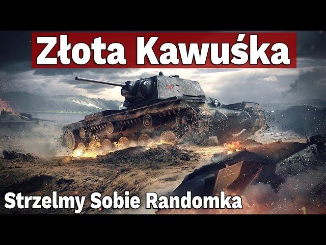 Złota Kawuśka - Strzelmy Sobie Randomka - World of Tanks