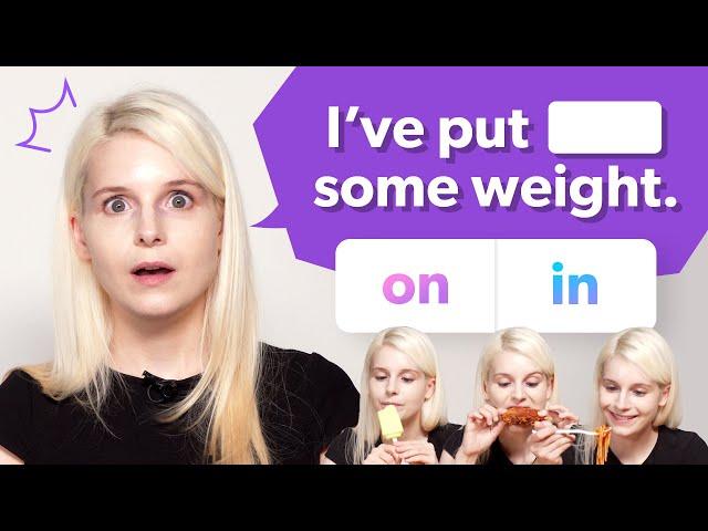 I put __ some weight  | Understanding Phrasal Verbs with Alexandra