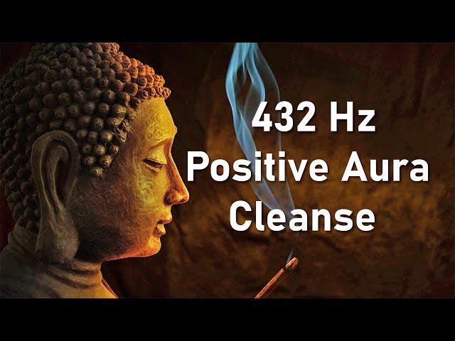 Positive Aura Cleanse, 432 Hz, Positive Energy Vibration, Cleanse Negative Energy, Healing Music