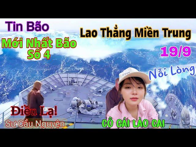 Tin Bão 19/9 Bão Số 4 Lao Thẳng Vào Miền Trung Xuất Hiện Sư Cầu Nguyện Giữa Trời