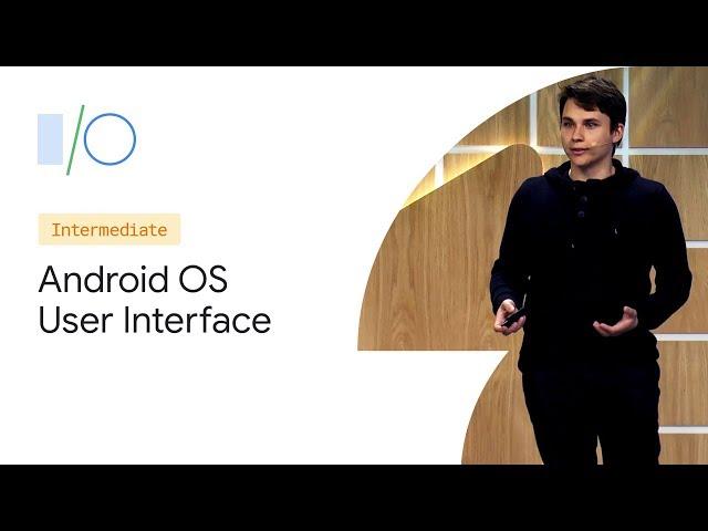 What's new in the Android OS User Interface (Google I/O'19)