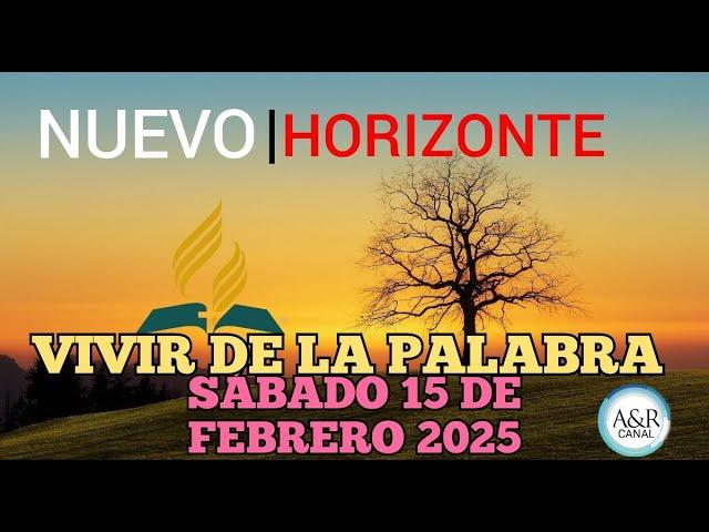 NUEVO HORIZONTE - SÁBADO 15 de FEBRERO del 2025, VIVIR DE LA PALABRA