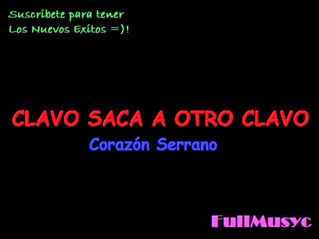 CLAVO SACA A OTRO CLAVO CON LETRA - CORAZON SERRANO 2013 (IRMA GUERRERO)